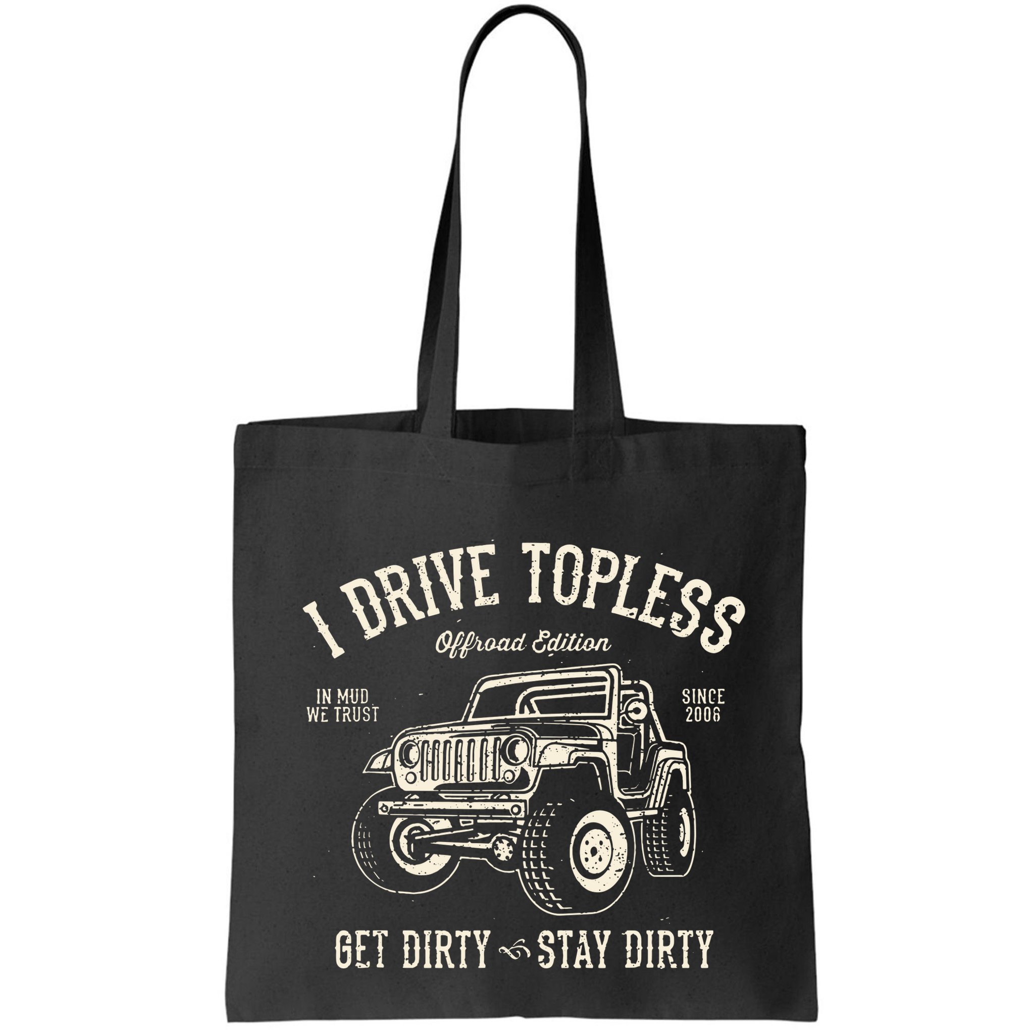 I Drive Topless (R) Get Dirty Stay Dirty Bag