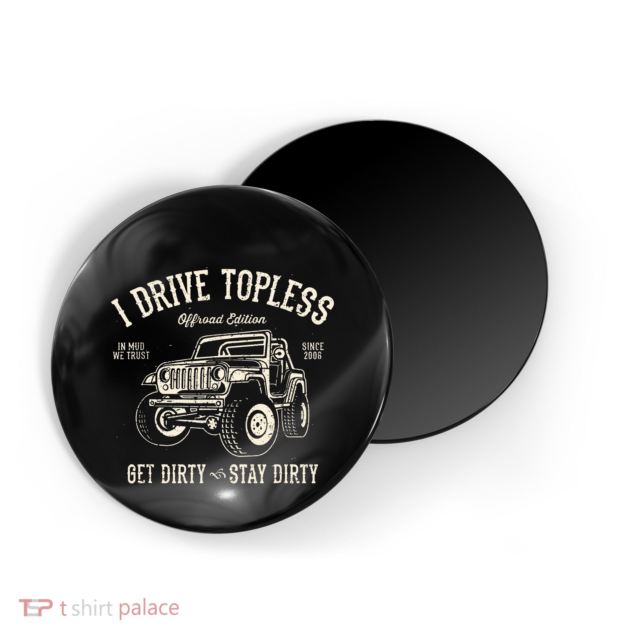I Drive Topless (R) Get Dirty Stay Dirty Magnet