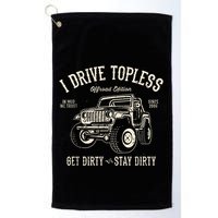 I Drive Topless (R) Get Dirty Stay Dirty Golf Towel