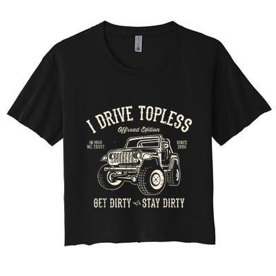 I Drive Topless (R) Get Dirty Stay Dirty Crop Top