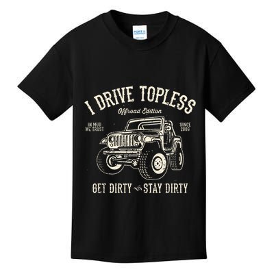 I Drive Topless (R) Get Dirty Stay Dirty Kids T-Shirt