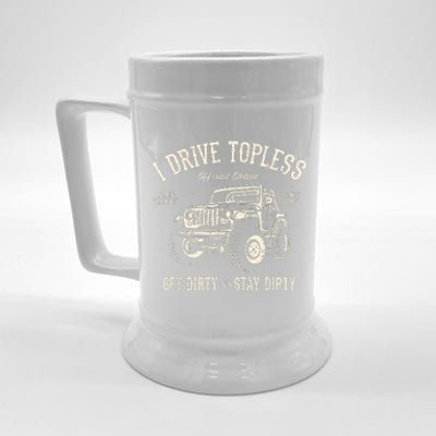 I Drive Topless (R) Get Dirty Stay Dirty Beer Stein