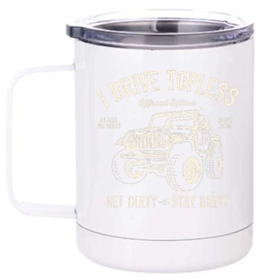 I Drive Topless (R) Get Dirty Stay Dirty 12 oz Stainless Steel Tumbler Cup