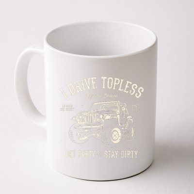 I Drive Topless (R) Get Dirty Stay Dirty Coffee Mug