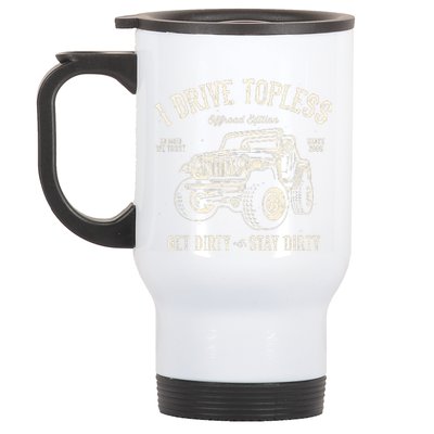 I Drive Topless (R) Get Dirty Stay Dirty Stainless Steel Travel Mug