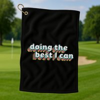 I’M Doing The Best I Can Motivational Golf Towel