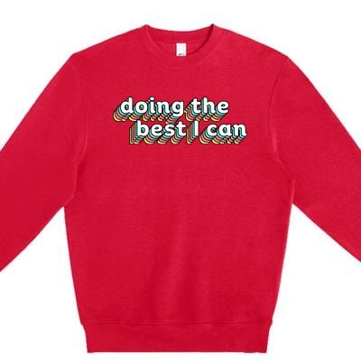 I’M Doing The Best I Can Motivational Premium Crewneck Sweatshirt