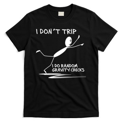 I Don't Trip I Do Random Gravity Checks Funny Saying T-Shirt