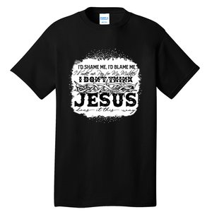 I Don't Think Jesus Does It That Way Bleached Christian Tall T-Shirt