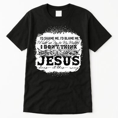 I Don't Think Jesus Does It That Way Bleached Christian Tall T-Shirt