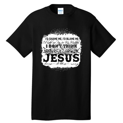 I Don't Think Jesus Does It That Way Bleached Christian Tall T-Shirt