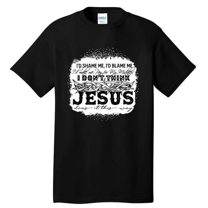 I Don't Think Jesus Does It That Way Bleached Christian Tall T-Shirt