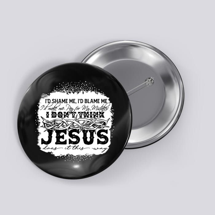 I Don't Think Jesus Does It That Way Bleached Christian Button