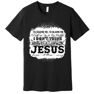 I Don't Think Jesus Does It That Way Bleached Christian Premium T-Shirt