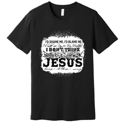 I Don't Think Jesus Does It That Way Bleached Christian Premium T-Shirt