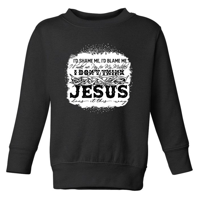 I Don't Think Jesus Does It That Way Bleached Christian Toddler Sweatshirt