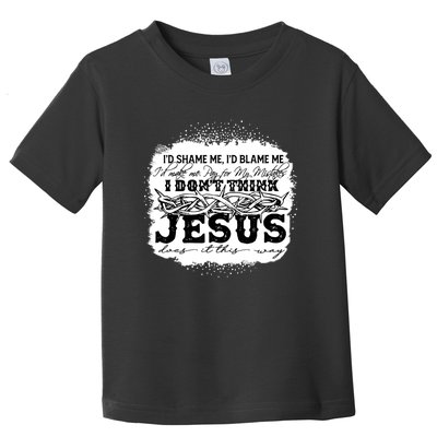 I Don't Think Jesus Does It That Way Bleached Christian Toddler T-Shirt