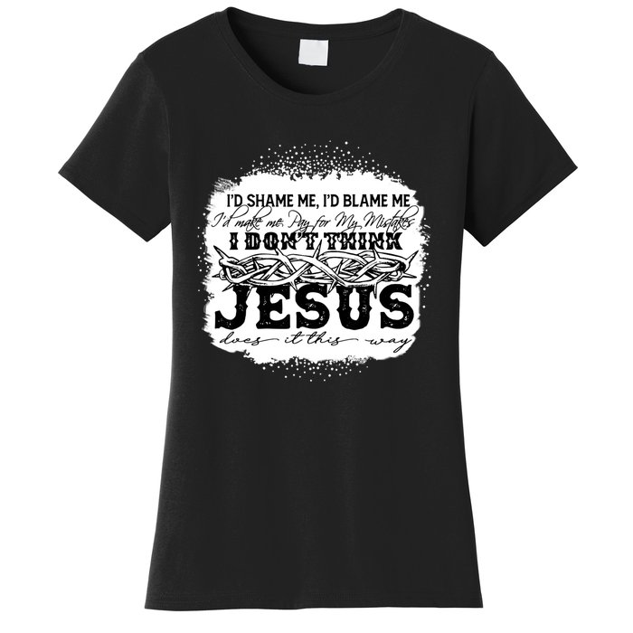 I Don't Think Jesus Does It That Way Bleached Christian Women's T-Shirt