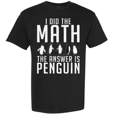 I did the Math the Answer is Penguin funny Garment-Dyed Heavyweight T-Shirt