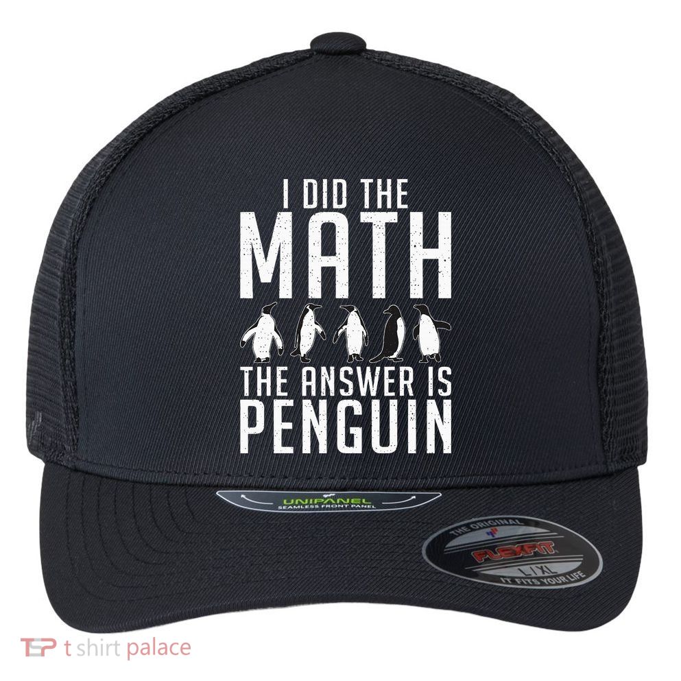I did the Math the Answer is Penguin funny Flexfit Unipanel Trucker Cap