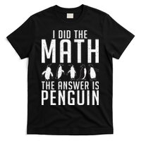 I did the Math the Answer is Penguin funny T-Shirt