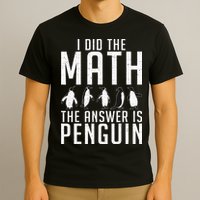 I did the Math the Answer is Penguin funny T-Shirt