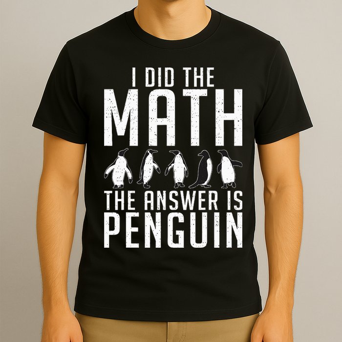 I did the Math the Answer is Penguin funny T-Shirt