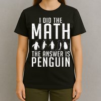 I did the Math the Answer is Penguin funny T-Shirt