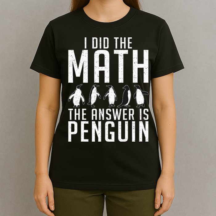 I did the Math the Answer is Penguin funny T-Shirt