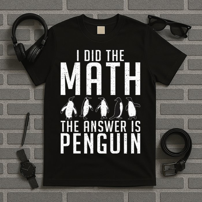I did the Math the Answer is Penguin funny T-Shirt