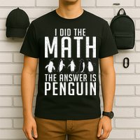 I did the Math the Answer is Penguin funny T-Shirt