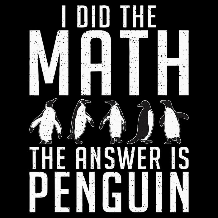 I did the Math the Answer is Penguin funny T-Shirt