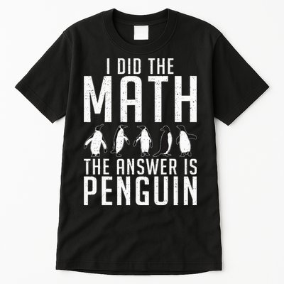 I did the Math the Answer is Penguin funny Tall T-Shirt