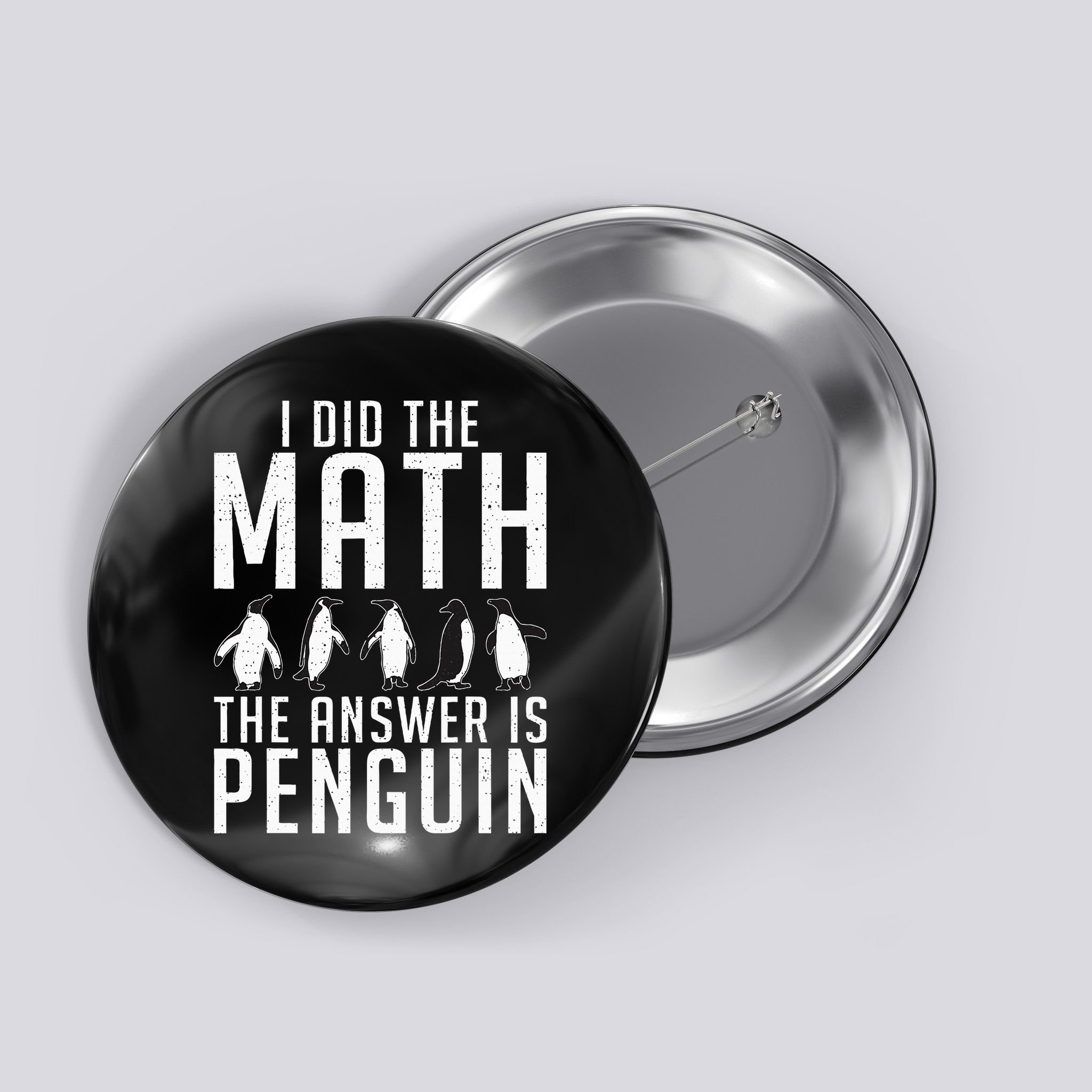 I did the Math the Answer is Penguin funny Button
