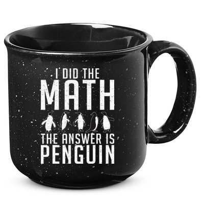 I did the Math the Answer is Penguin funny 15oz Campfire Ceramic Mug