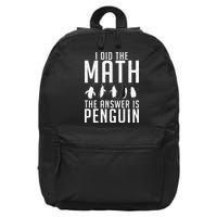 I did the Math the Answer is Penguin funny 16 in Basic Backpack