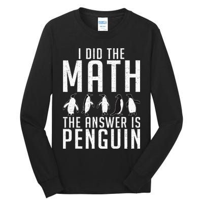 I did the Math the Answer is Penguin funny Tall Long Sleeve T-Shirt