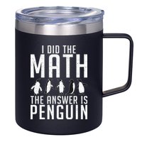 I did the Math the Answer is Penguin funny 12oz Stainless Steel Coffee Mug