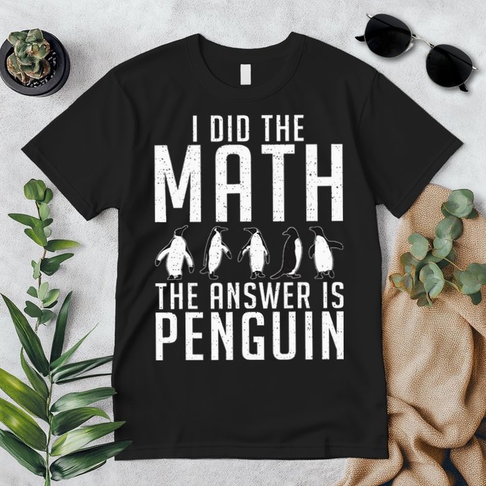 I did the Math the Answer is Penguin funny Premium T-Shirt