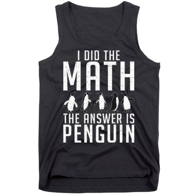 I did the Math the Answer is Penguin funny Tank Top