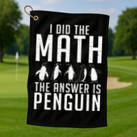 I did the Math the Answer is Penguin funny Golf Towel
