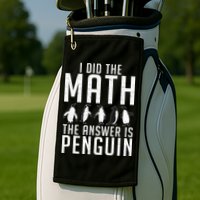 I did the Math the Answer is Penguin funny Golf Towel
