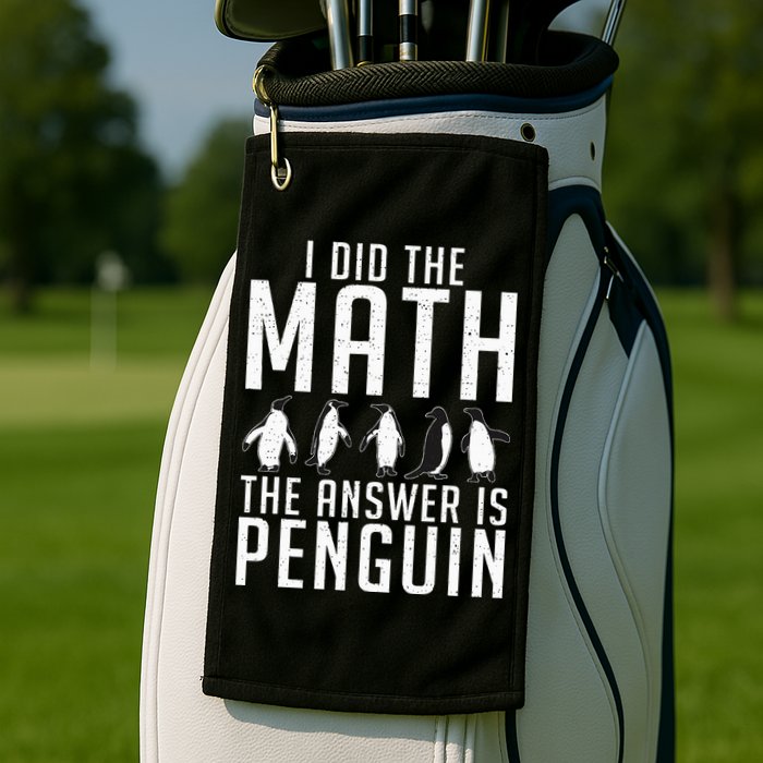 I did the Math the Answer is Penguin funny Golf Towel