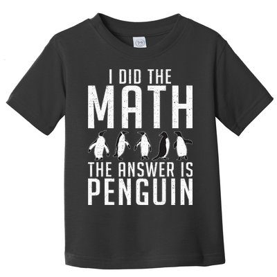 I did the Math the Answer is Penguin funny Toddler T-Shirt
