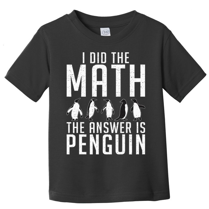 I did the Math the Answer is Penguin funny Toddler T-Shirt