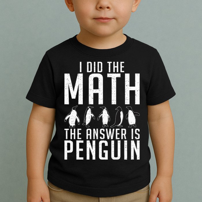 I did the Math the Answer is Penguin funny Toddler T-Shirt