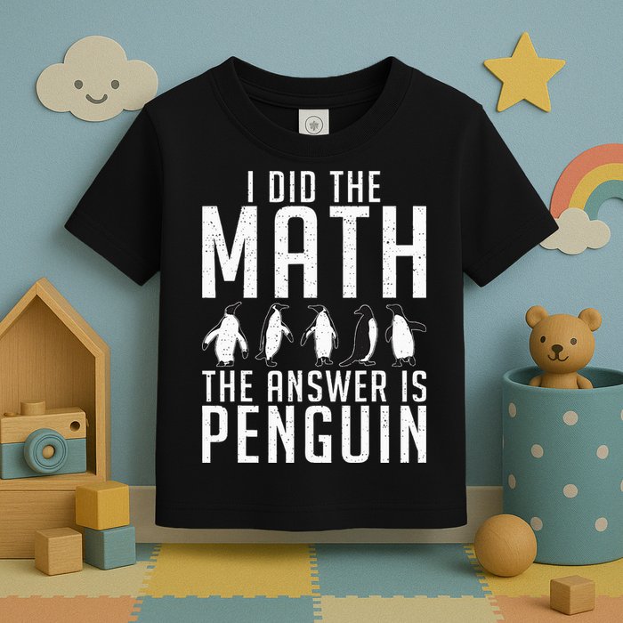 I did the Math the Answer is Penguin funny Toddler T-Shirt