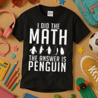 I did the Math the Answer is Penguin funny Kids T-Shirt