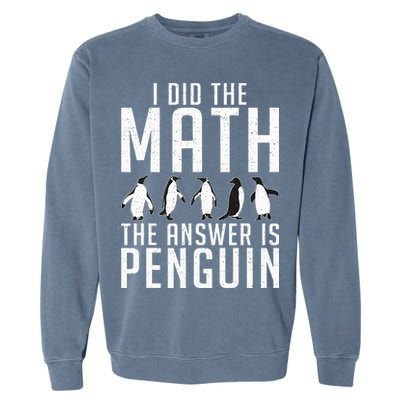 I did the Math the Answer is Penguin funny Garment-Dyed Sweatshirt