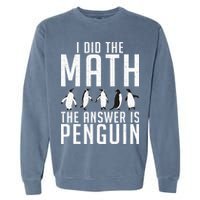 I did the Math the Answer is Penguin funny Garment-Dyed Sweatshirt